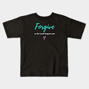 Forgive as the Lord Forgave you - Colossians 3:13 Kids T-Shirt